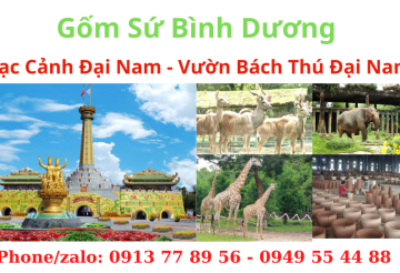 THAM QUAN GỐM SỨ BÌNH DƯƠNG - KDL ĐẠI NAM - VƯỜN BÁCH THÚ ĐẠI NAM