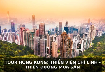TOUR HONG KONG : THIỀN VIỆN CHÍ LINH – THIÊN ĐƯỜNG MUA SẮM 