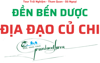 Tour Đền Bến Dược - Địa Đạo Củ Chi - KDL GREEN LAND FARM